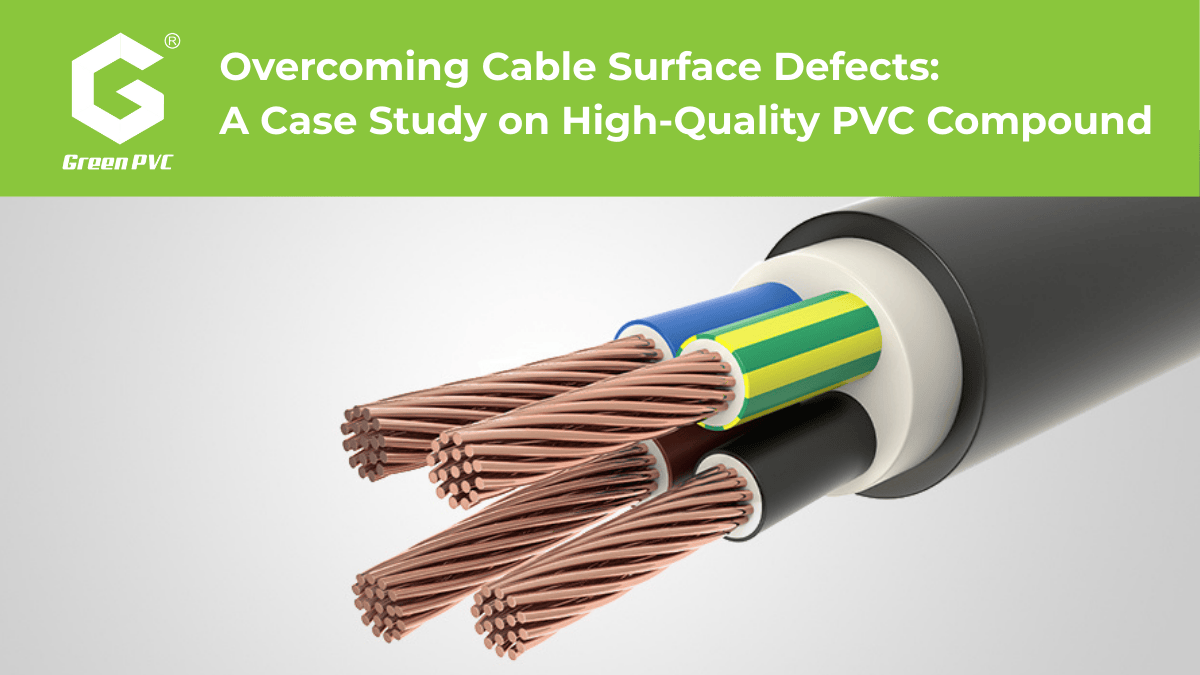 Overcoming Cable Surface Defects: A Case Study on High-Quality PVC Compound Cover