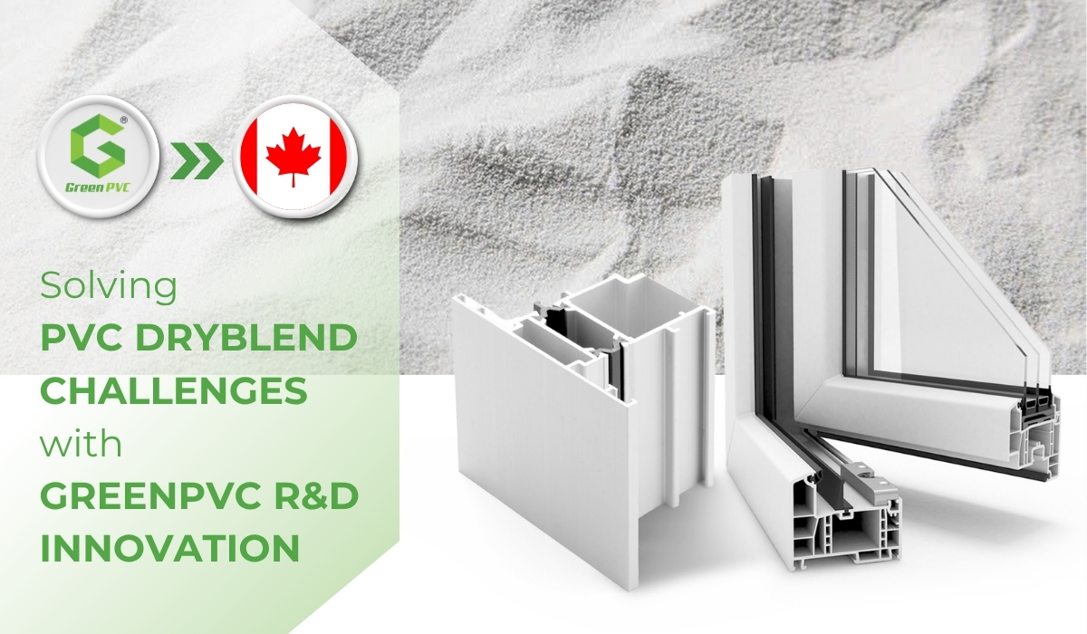 Balancing Cost and Quality in PVC Profiles: A Canadian Customer’s Journey with GreenPVC’s PVC Dryblend Solution Cover